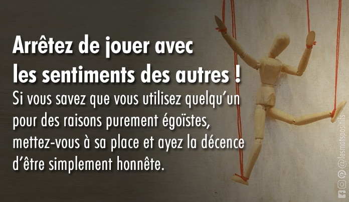 Arrêtez de jouer avec les sentiments des autres !