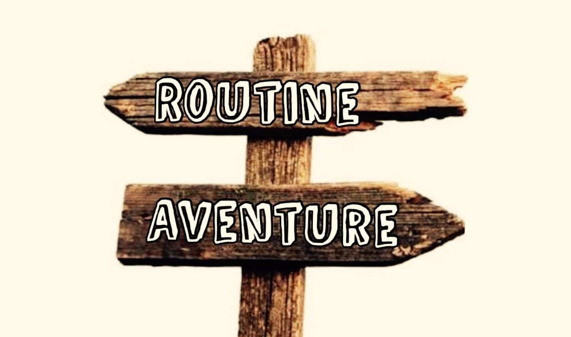 Routine ou aventure?