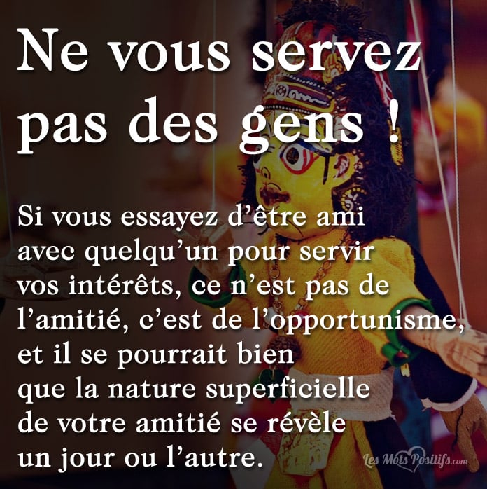 Citation Ne vous servez pas des gens !