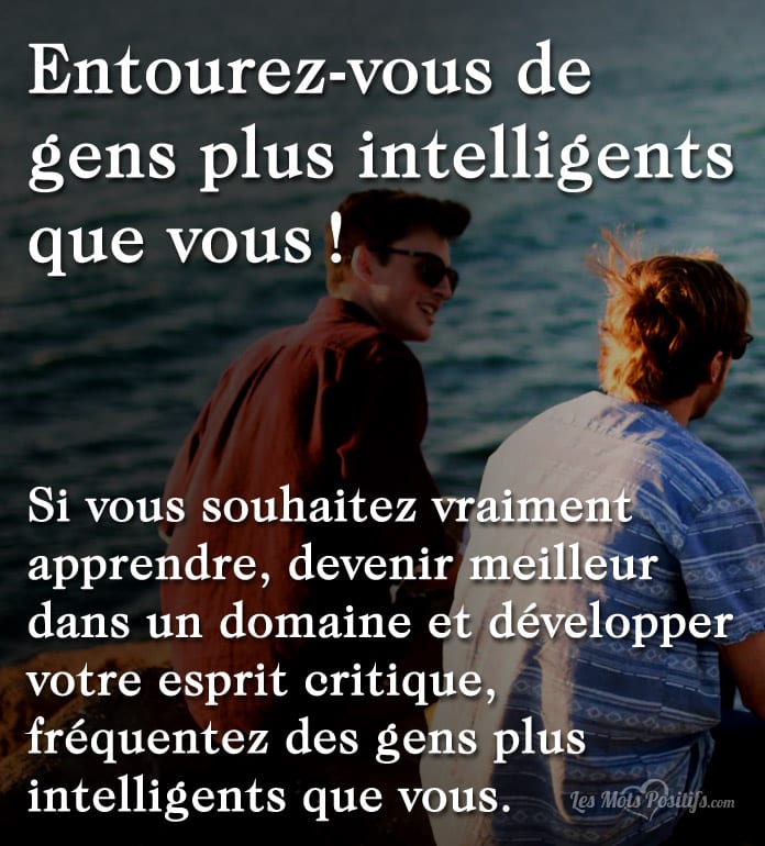 Citation Entourez-vous de gens plus intelligents que vous !