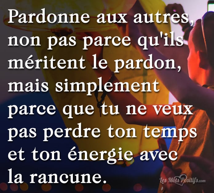 Ne perds pas ton énergie avec  la rancune