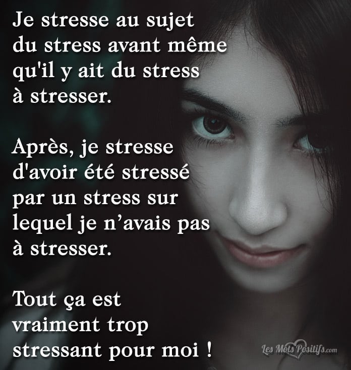 Citation Le stress est vraiment trop stressant !