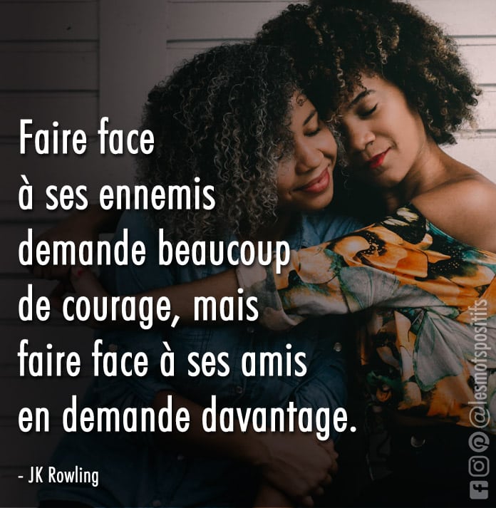 Citation Faire face à nos amis demande du courage