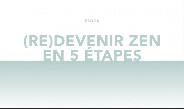 Ebook gratuit – (Re) Devenir Zen en 5 étapes