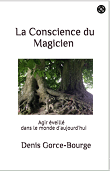 La Conscience du Magicien – Agir éveillé dans le monde d’aujourd’hui