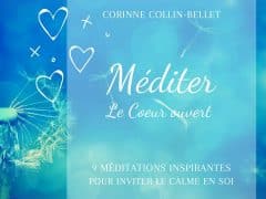 Méditer le coeur ouvert : 9 voyages initiatiques pour se reconnecter